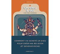 Un Dieu à soi: Comment j ai acheté un dieu pour fonder ma propre religion (et devenir riche)