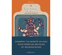 Un Dieu à soi: Comment j ai acheté un dieu pour fonder ma propre religion (et devenir riche)