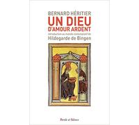 Un Dieu d'amour ardent: Introduction au monde contemplatif de Hildegarde de Bingen