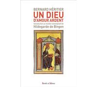 Un Dieu d'amour ardent Introduction au monde contemplatif de Hildegarde de Bingen - Bernard Heritier - Parole Et Silence Eds - broché - Essai