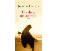 Un dieu un animal - Jérôme Ferrari - Actes sud - broché - Roman
