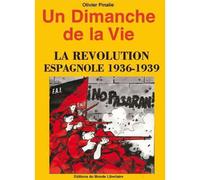 Un dimanche de la vie - la revolution espagnole 1936-1939 - Olivier Pinalie - Monde Libertaire Eds - broché - Etude