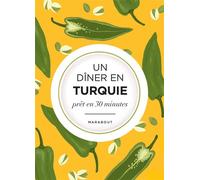 Un dîner en Turquie La Méditerrannée dans mon assiette - Pomme Larmoyer - Marabout - broché - Guide