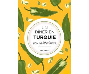 Un dîner en Turquie La Méditerrannée dans mon assiette - Pomme Larmoyer - Marabout - broché - Guide