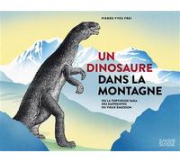 Un dinosaure dans la montagne Ou la tortueuse saga des empreintes du Vieux Émosson - Pierre-Yves Frei - Presses Polytechniques Romandes - broché - Essai