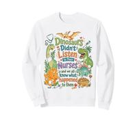 Un Dinosaure n'a Pas écouté Ses infirmières RN CNA NICU RN Life Sweatshirt