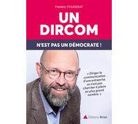Un dircom n'est pas un démocrate ! Diriger la communication d'une entreprise ce n'est pas chercher à plaire ... - Frédéric Fougerat - Bréal - broché - Etude