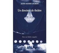 Un directeur de théâtre Jean-Marie Hordé (Auteur)