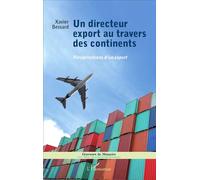 Un directeur export au travers des continents Pérégrinations d'un expert - Xavier Bessard - L'harmattan - broché - Récit