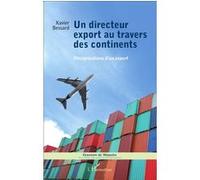 Un directeur export au travers des continents Pérégrinations d'un expert - Xavier Bessard - L'harmattan - broché - Récit