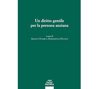 Un diritto gentile per la persona anziana. Atti del Convegno (3-4 novembre 2023, Università di Padova)