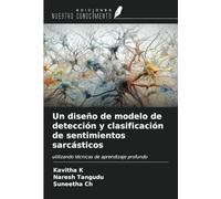 Un diseño de modelo de detección y clasificación de sentimientos sarcásticos: utilizando técnicas de aprendizaje profundo