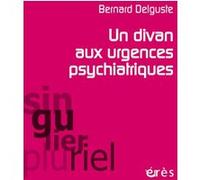 Un divan aux urgences psychiatriques Bernard Delguste (Auteur)