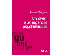 Un divan aux urgences psychiatriques Considérations cliniques et psychanalytiques - Bernard Delguste - Eres - broché - Essai