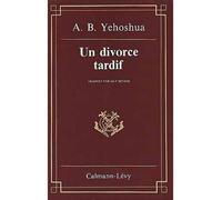 Un divorce tardif - roman - Avraham B. Yehoshua - Calmann-Levy - Livre