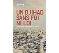 Un Djihad Sans Foi Ni Loi - Ou La Guerre Contre Le Terrorisme À L'épreuve Des Réalités Africaines