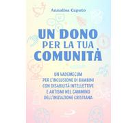 Un dono per la tua comunità. Un vademecum per l'inclusione di bambini con disabilità intellettive e autismi nel cammino dell'Iniziazione cristiana