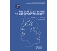 Un Dossier Pour Se (Re)Construire ? - Archives Et Enjeux D'identités