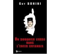 Un Douanier Corse Dans l'Enfer Guyanais - Guy Bonini - Publibook - relié - Essai