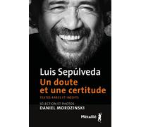 Un doute et une certitude Textes rares et inédits - Luis Sepúlveda - A.m. Metailie - broché - Roman