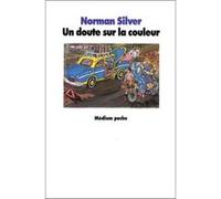 Un doute sur la couleur Norman Silver (Auteur), Elisabeth Motsch (Traduction)
