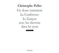 Un doux reniement / La Conférence / Le Garçon avec les cheveux dans les yeux - Christophe Pellet - Arche - broché - Théâtre