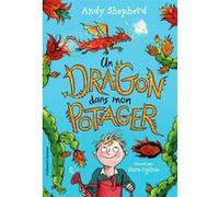 Un dragon dans mon potager Andy Shepherd (Auteur), Barbara Bessat (Traduction), Sara Ogilvie (Illustration)