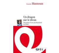 Un dragon sur le divan Chronique d'une psychanalyste en chine - Pascale Hassoun - Eres - broché - Essai