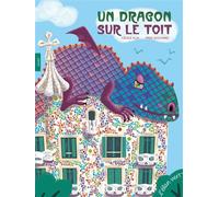 Un dragon sur le toit - Gaudi Antoni Gaudi - Cécile Alix - Elan Vert Eds - cartonné - Document jeunesse dès 6 ans
