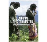 Un Drame De La Colonisation - Ouvéa, Nouvelle-Calédonie, Mai 1988