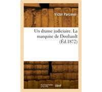 Un drame judiciaire. La marquise de Douhault - Victor Perceval - Hachette Bnf - broché - Livre