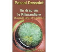 Un drap sur le Kilimandjaro Petites chroniques vertes - Pascal Dessaint - Rivages - broché - Roman