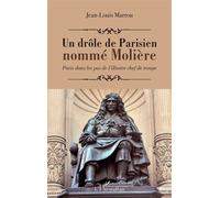 Un drôle de Parisien nommé Molière: Paris dans les pas de l'illustre chef de troupe