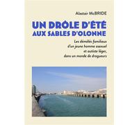 Un drôle d'été aux Sables d'Olonne Les démêlés familiaux d'un jeune homme asexuel et autiste léger, dans un monde de dragueurs - Alastair McBride - Librinova - broché - Roman