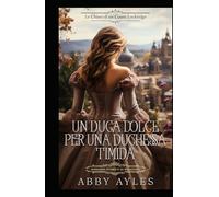 Un Duca Dolce Per Una Duchessa Timida: Romanzo Storico di Reggenza