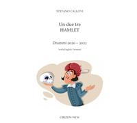 UN DUE TRE HAMLET: DRAMMI 2020-2022 (With English Version)