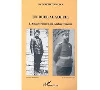 Un Duel Au Soleil - L'affaire Pierre Loti-Archag Torcom