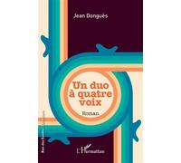 Un duo à quatre voix - Donguès - L'harmattan - broché - Roman
