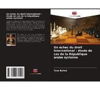 Un Échec Du Droit International : Étude De Cas De La République Arabe Syrienne