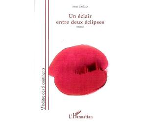 Un éclair entre deux éclipses Théâtre - Moni Grego - L'harmattan - broché - Théâtre
