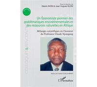 Un Économiste pionnier des problématiques environnementales et des ressources naturelles en Afrique Mélanges scientifiques en l’honneur du Professeur Claude Njomgang - Désiré Avom - L'harmattan - broc