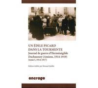 Un Edile Picard dans la Tourmente Journal de Guerre d'Hermenegilde Duchaussoy (Amiens, 1914-1919) - Renaud Quillet - Encrage - broché - Essai