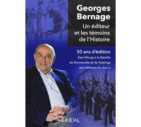 Georges bernage - un editeur et les temoins de l'histoire: 50 ans d'édition - Des vikings à la Bataille de Normandie et de Hastings aux vétérans du Jour-J