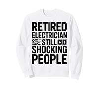Un électricien à la Retraite Toujours choquant l'humour des Gens Sweatshirt