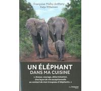 Un Éléphant Dans Ma Cuisine - Ce Que Mon Troupeu D'éléphants M'a Appris Sur L'amour, Le Courage Et La Détermination