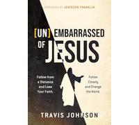 (Un)Embarrassed of Jesus: Follow from a Distance and Lose Your Faith. Follow Closely and Change the World.