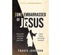 (Un)Embarrassed of Jesus Follow from a Distance and Lose Your Faith. Follow Closely and Change the World. - Travis Johnson - Charisma House - ebook (ePub) - Livre