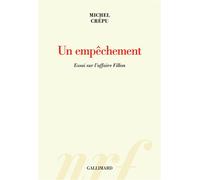 Un empêchement Essai sur l'affaire Fillon - Michel Crépu - Gallimard - broché - Essai