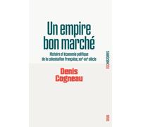 Un Empire Bon Marché - Histoire Et Économie Politique De La Colonisation Française, Xixe-Xxie Siècle