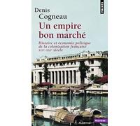 Un empire bon marché: Histoire et économie politique de la colonisation française, XIXe-XXIe siècle